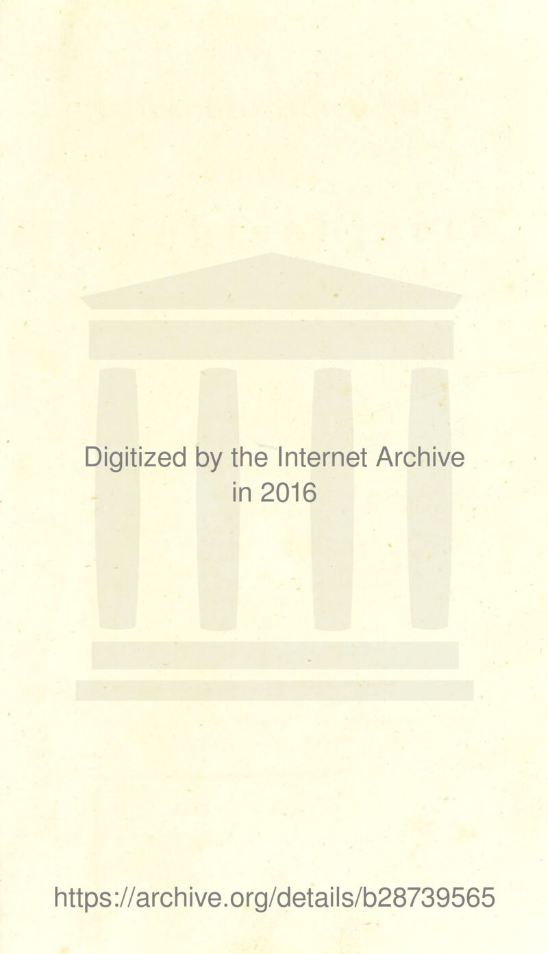 Digitized by the Internet Archive in 2016 https://archive.org/details/b28739565