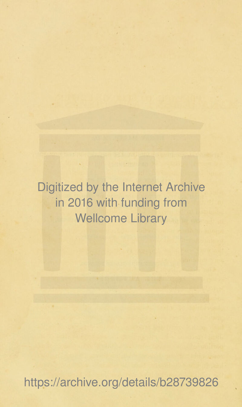 Digitized by the Internet Archive in 2016 with funding from Wellcome Library https://archive.org/details/b28739826