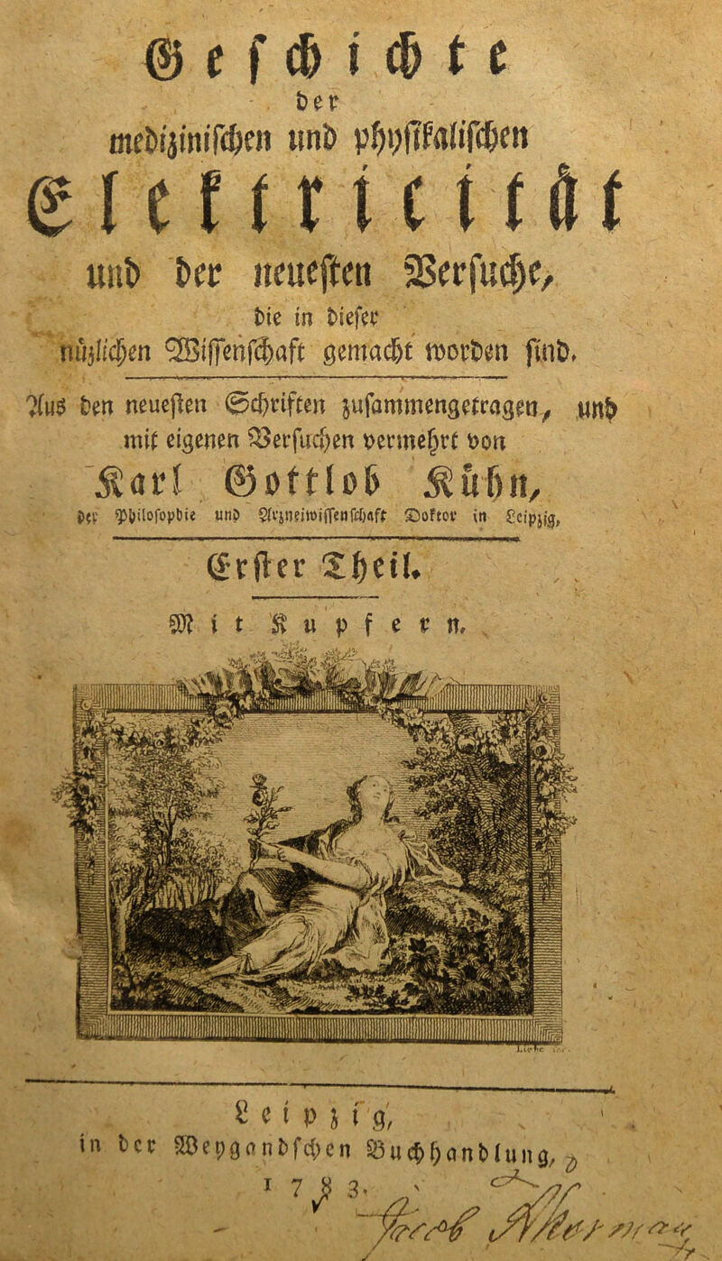 ® e f Ai A 11 Der meWjinifdjen uni) pf)i;jt?aftf$cn eicffrtctföf unb iw »mefteti sBerfutfe, Die in liefet* nßjö$en gemaAt sotten ?(uö Den neueren ©Triften jufommengefrageo., mb mit eigenen SSerftrdjen benneljrt bon ^ati ©öttlofc $üf>n, S>$V' Qtyitofopbie unp vjnetn>iffenfd)nff ©oftov in Scipjjg, Hefter Xf)eiI* e « i P } i 9, in fcet SSBepa«nfcf4>cn S3ucp(>anb 1 un3, -0 1 V 3J Tr