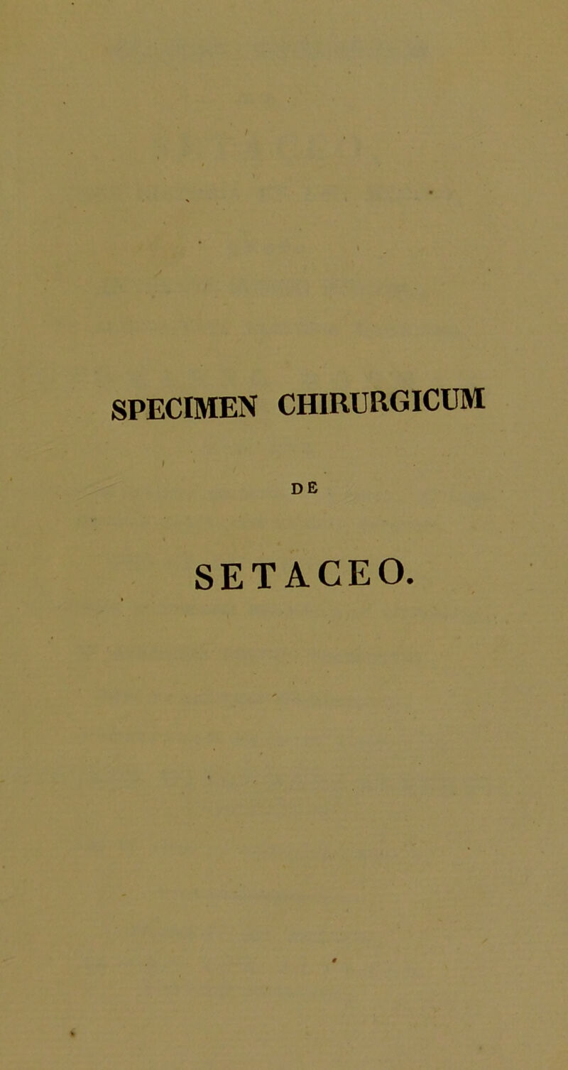 SPECIMEN CHIRURGICUM I DE SETACEO.