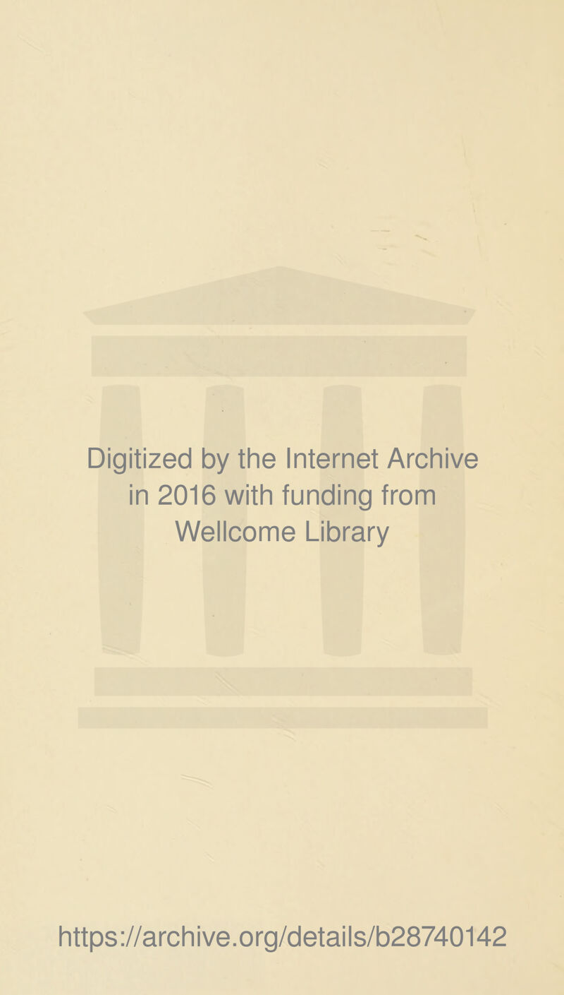 Digitized by the Internet Archive in 2016 with funding from Wellcome Library https://archive.org/details/b28740142