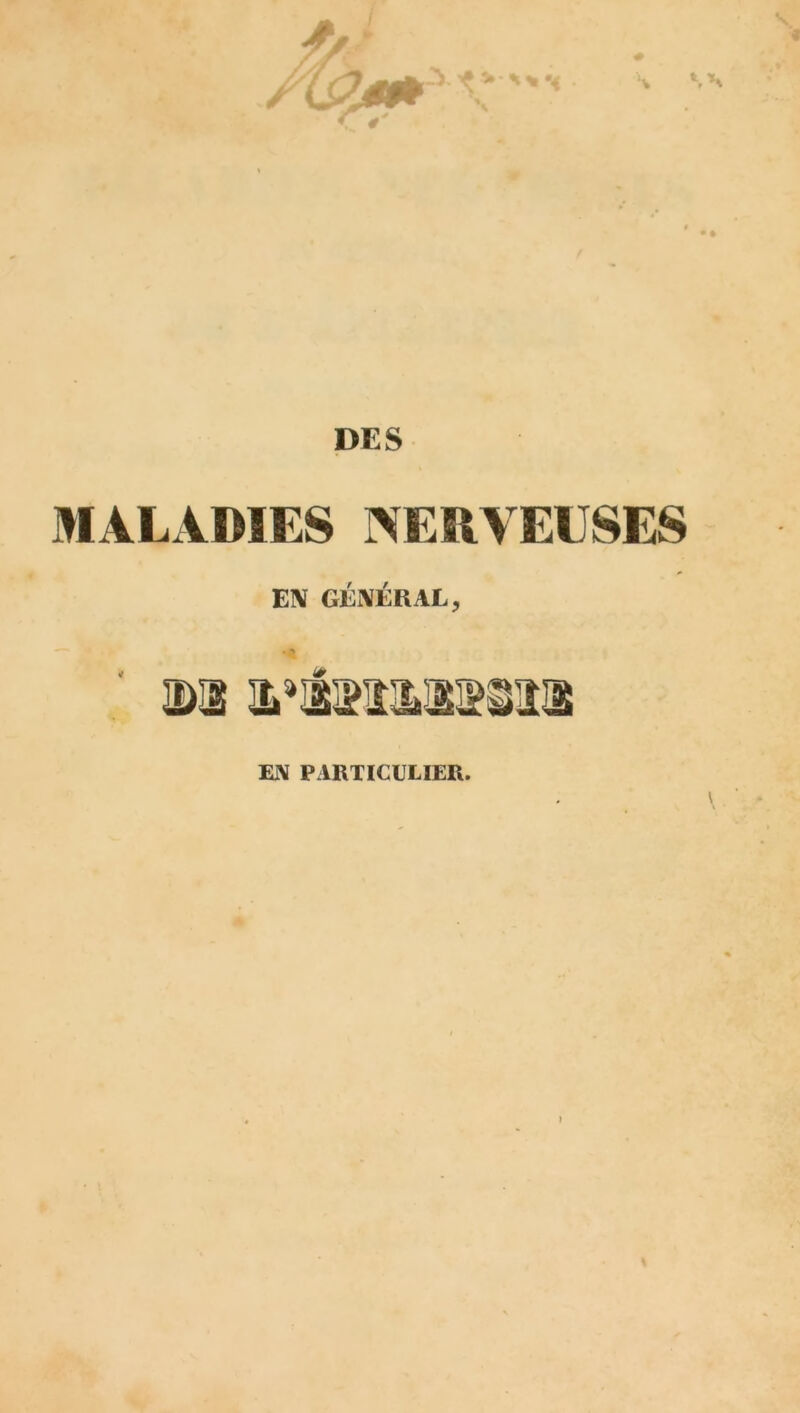 t DES MALADIES NERVEUSES EN GÉNÉRAL, EN PARTICULIER. %