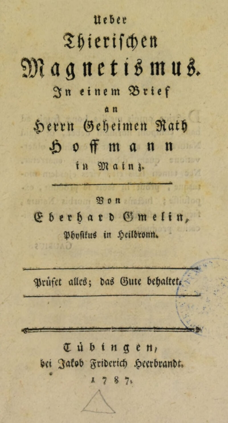 Uebeü il^jerifcj)en 9DU 3 tt e t i ^ m u i 3n filtern ^rief d n Öel&etmen 5)lat5 Jd 0 ff m a n n i n a i n j» 55 0 n (Jbetfeatt ©mclirt^ ‘ 5pl&pfifu« itt Jpeilbtomi» * prüfet aücö; tai ©uu t>f|)altet< • « ■Jf I ^ 5: ü b i M g e 11/ i><i geiterte^ ^(a^>ran^^