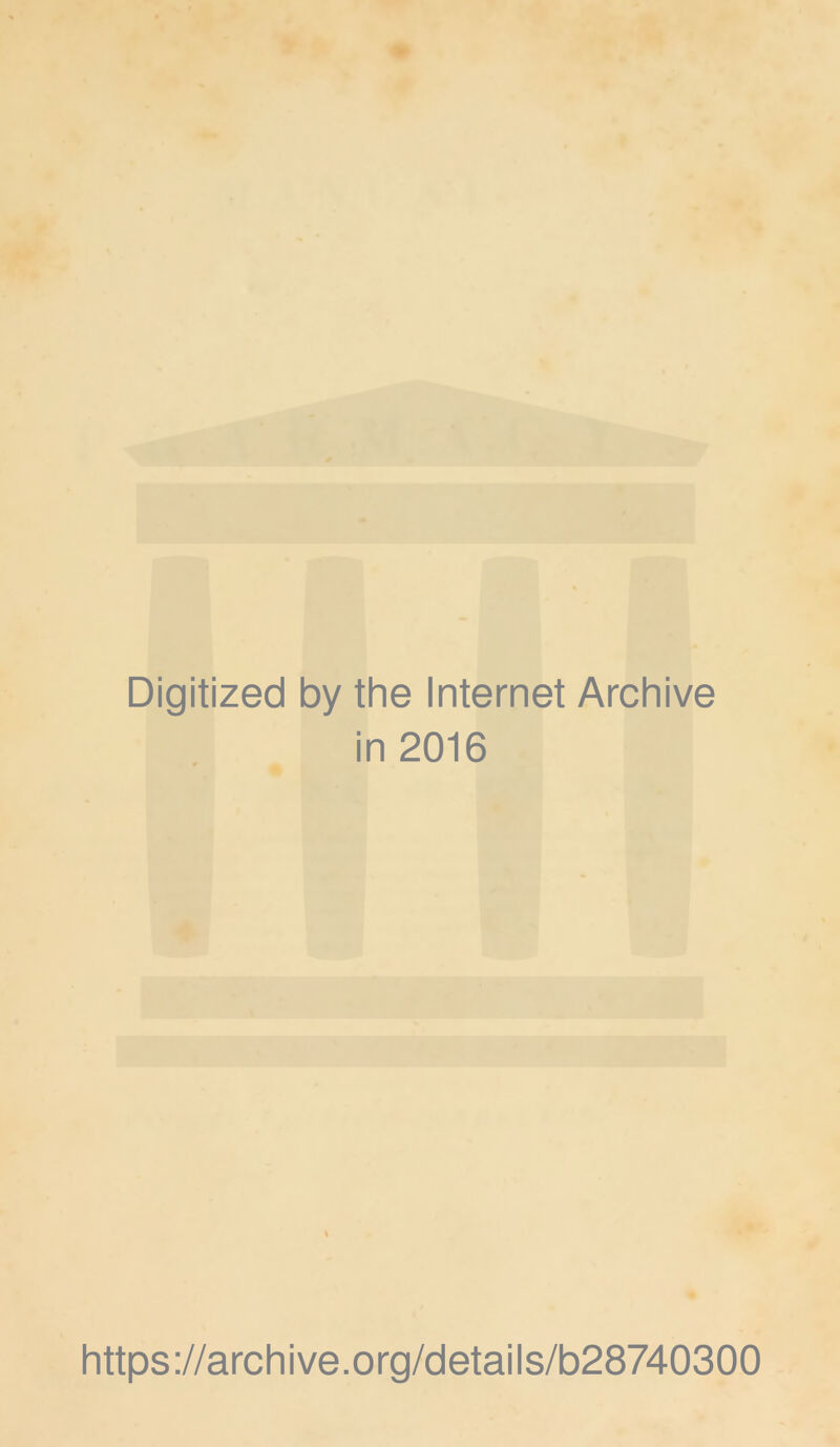 Digitized by the Internet Archive in 2016 https://archive.org/details/b28740300