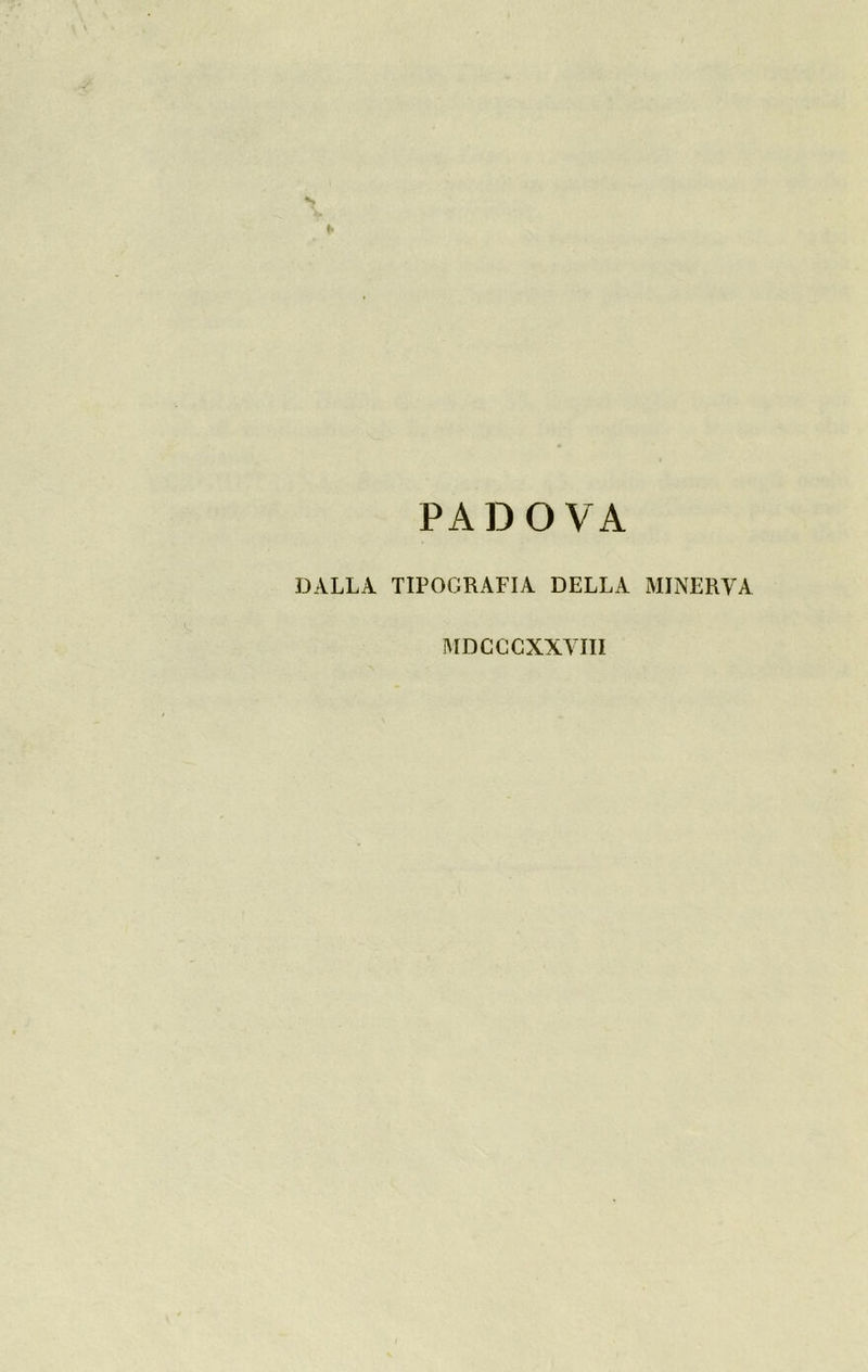 PADOVA DALLA TIPOGRAFIA DELLA MINERVA MDCCCXXVIII