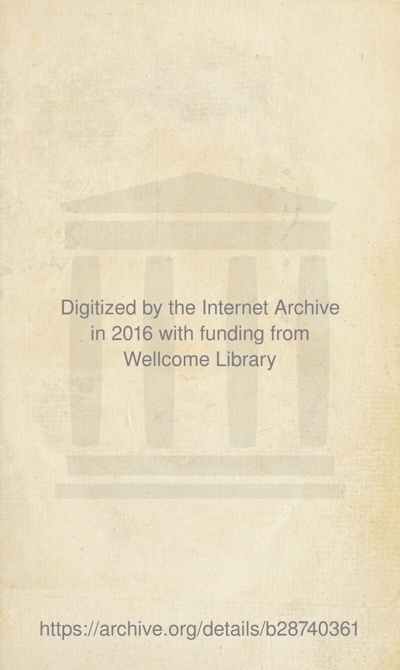 Digitized by the Internet Archive in 2016 with funding from Wellcome Library https://archive.org/details/b28740361