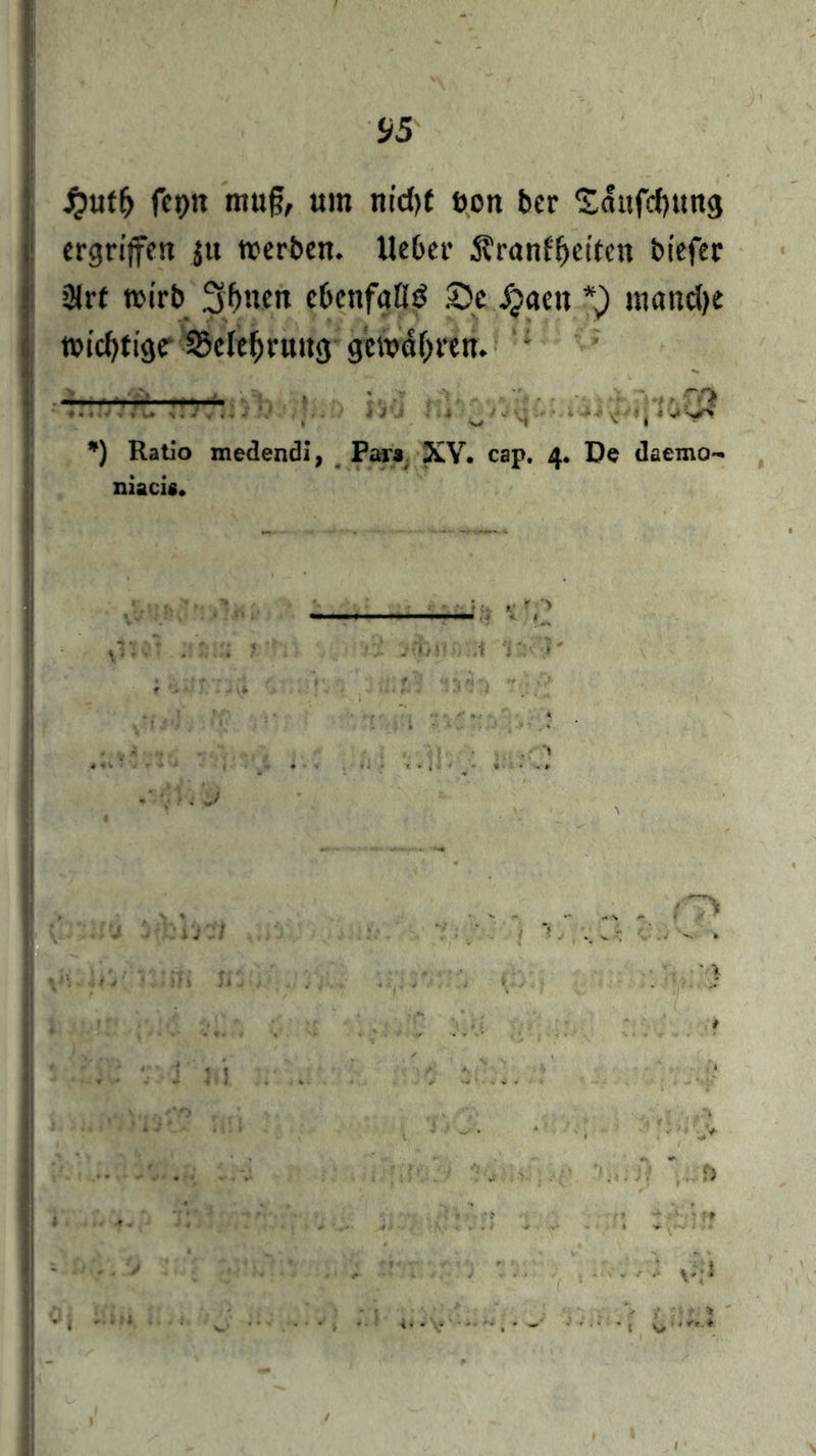 Jjutlj fcptt mufj, um m'c()f t>on ber Säufcfytmg ergriffen ju werben. lieber Äranf&eiten biefer 3Jrf wirb Sfmen ebenfalls pt Jjaen *) manche wichtige 25elef)ruug gewahren. *) Ratio medendi, Para XV. cap. 4. De daemo- niacia.
