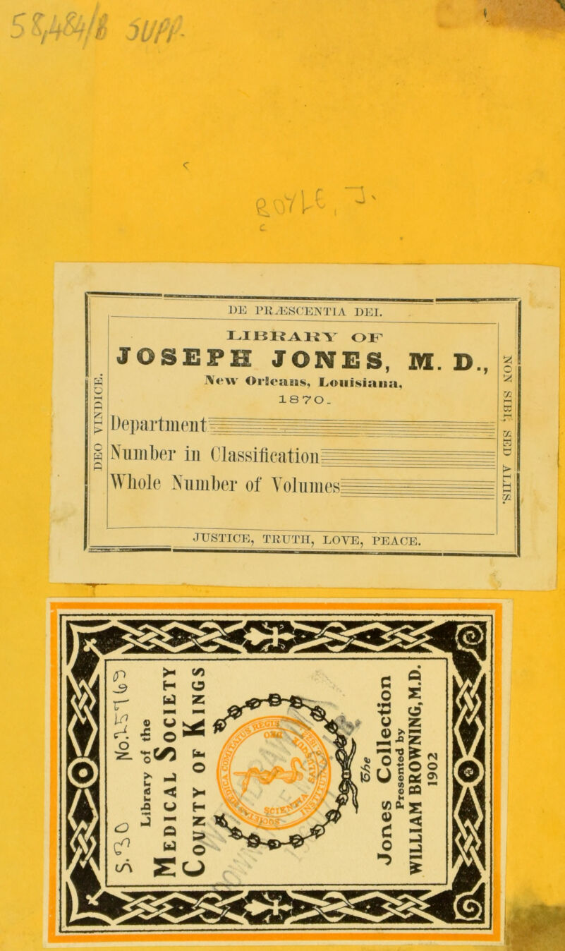 cr ,^4, Wfi '• c HE PIIvESCENTIA DEI. O M P o w p library of JOSEPH JONES, M. D., lYew OrSe;iai§, Louisiana, 1870. l.)ei)arti)HMit^==-_ iiiipee Number in Classilieation = \\ liole Number of Volumes! JUSTICE, TRUTH, LOVE, PEACE. NON SI1H, SED ALIIS.