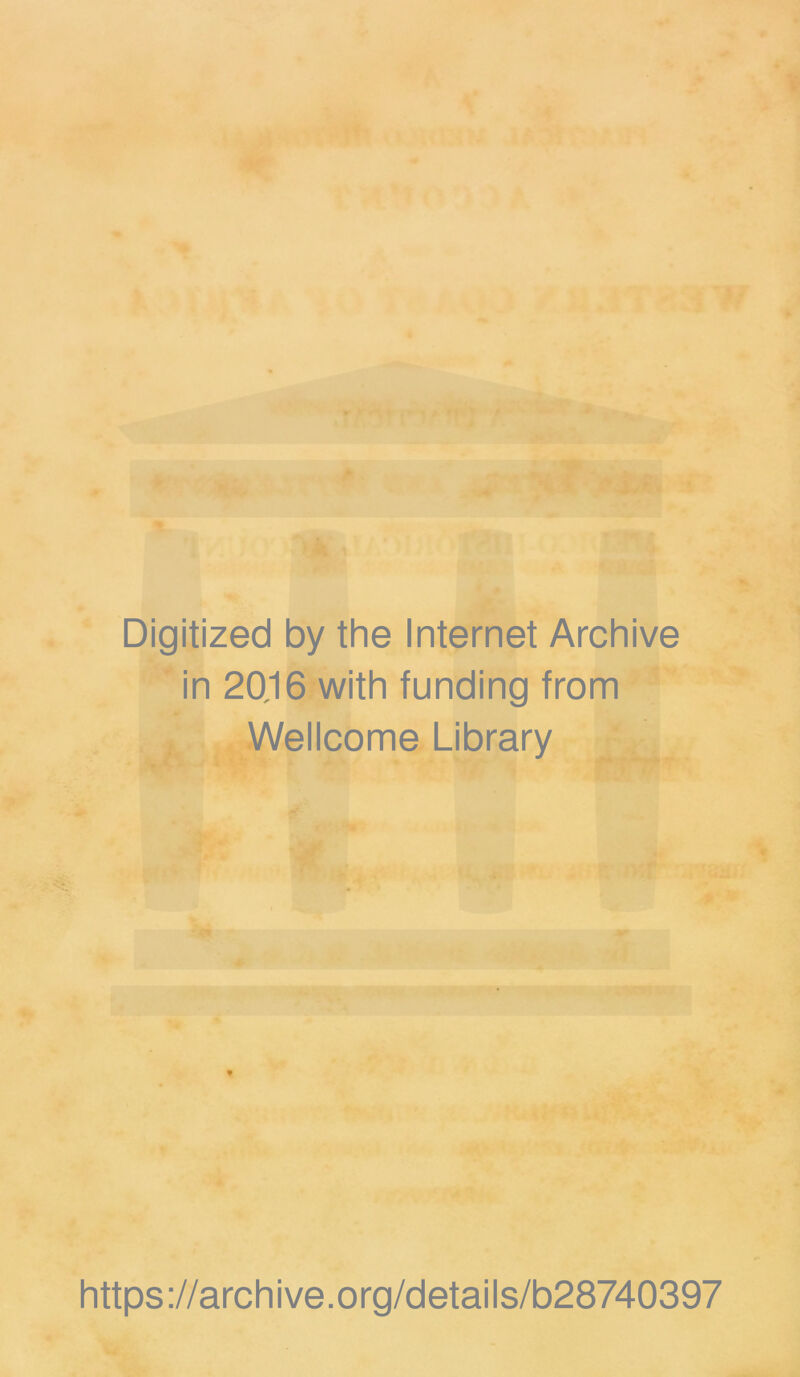 Digitized by the Internet Archive in 20.16 with funding from Wellcome Library https://archive.org/details/b28740397