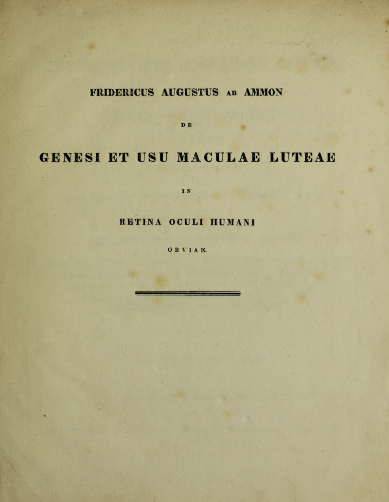 GENESI ET USU MACULAE LUTEAE RETINA OCULI HUMANI OBVIAE.