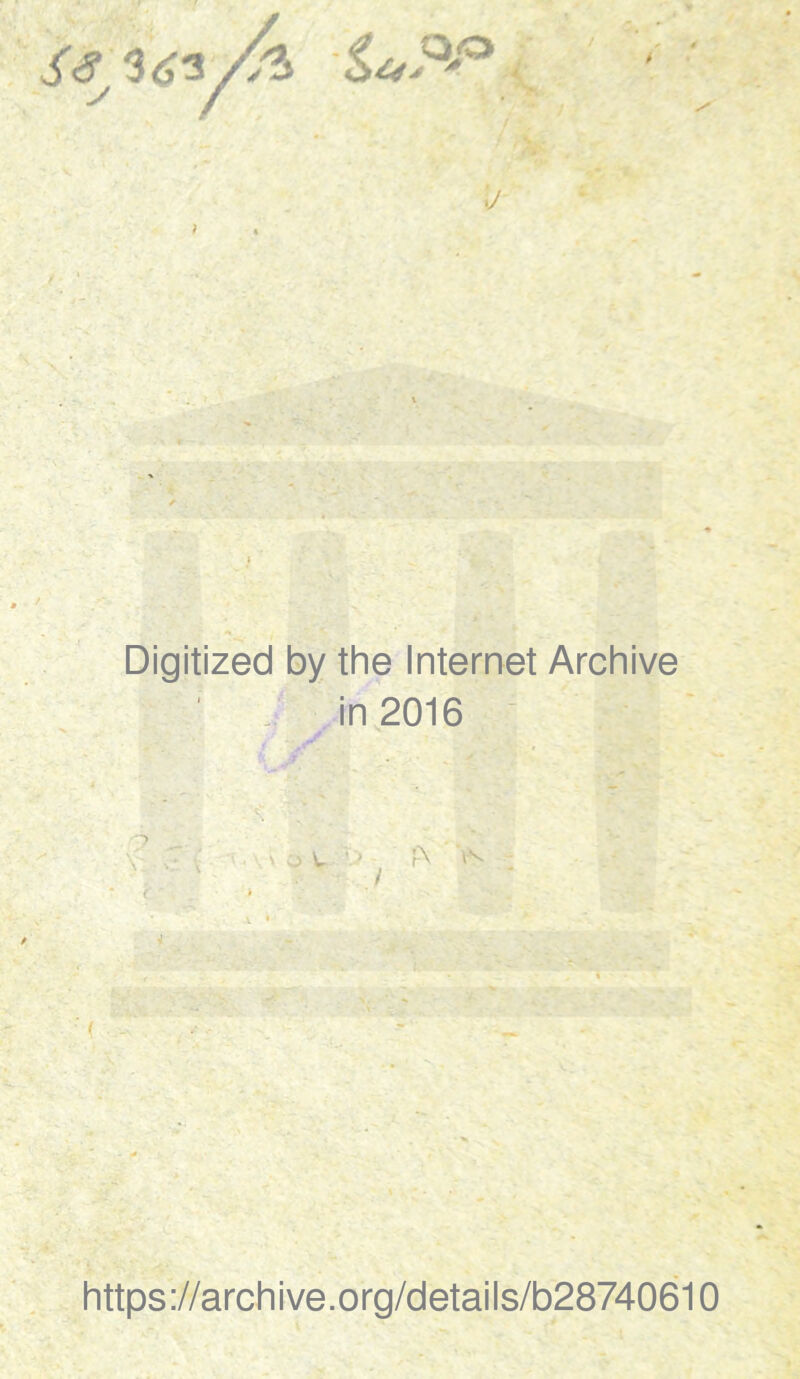Digitized by the Internet Archive in 2016 V c ( ' o W - pv V • 4 - https://archive.org/details/b28740610