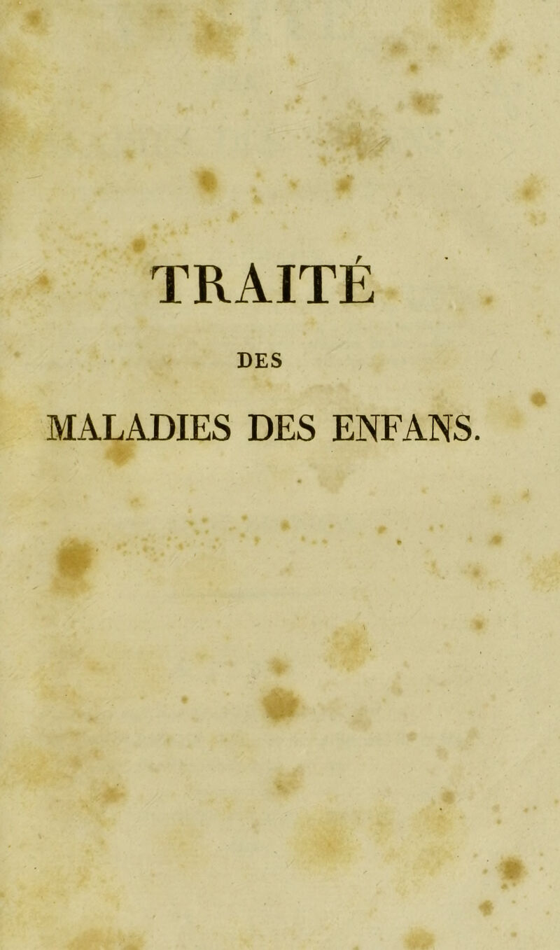 TRAITÉ DES MALADIES DES ENFANS.
