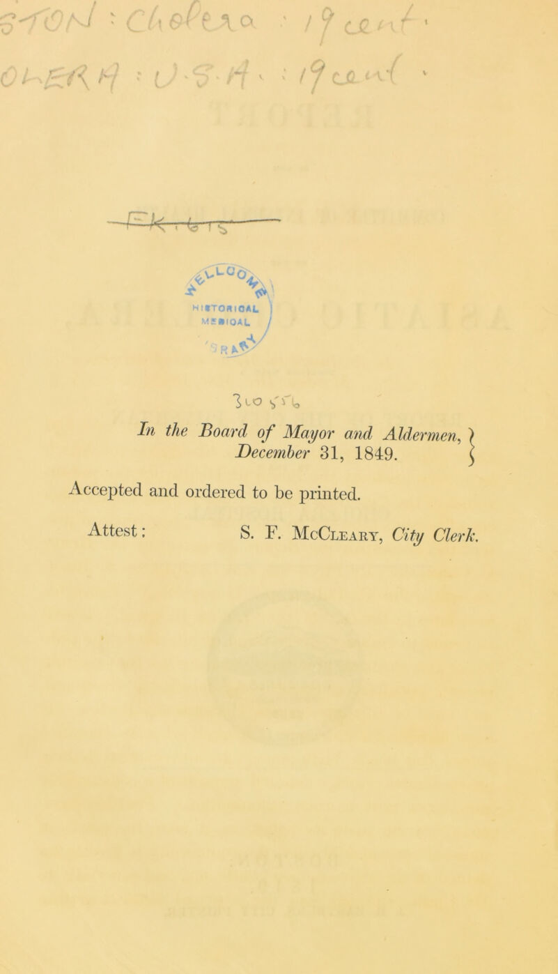 0 h f I y CJi ^ TV 4Clo°V * H I •TORlCAL ] M £ BIOAL / ' 'c- *V R * V ' 1^0 v,'^lo Jw the Board of Mayor and Aldermen, > December 31, 1849. j Accepted and ordered to be printed. Attest; S. F. McCleary, City Clerk.