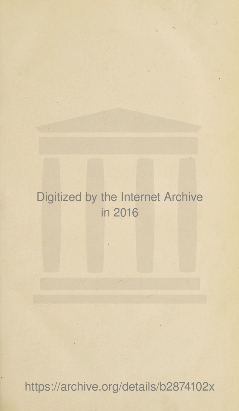 Digitized by the Internet Archive in 2016 https://archive.org/details/b2874102x