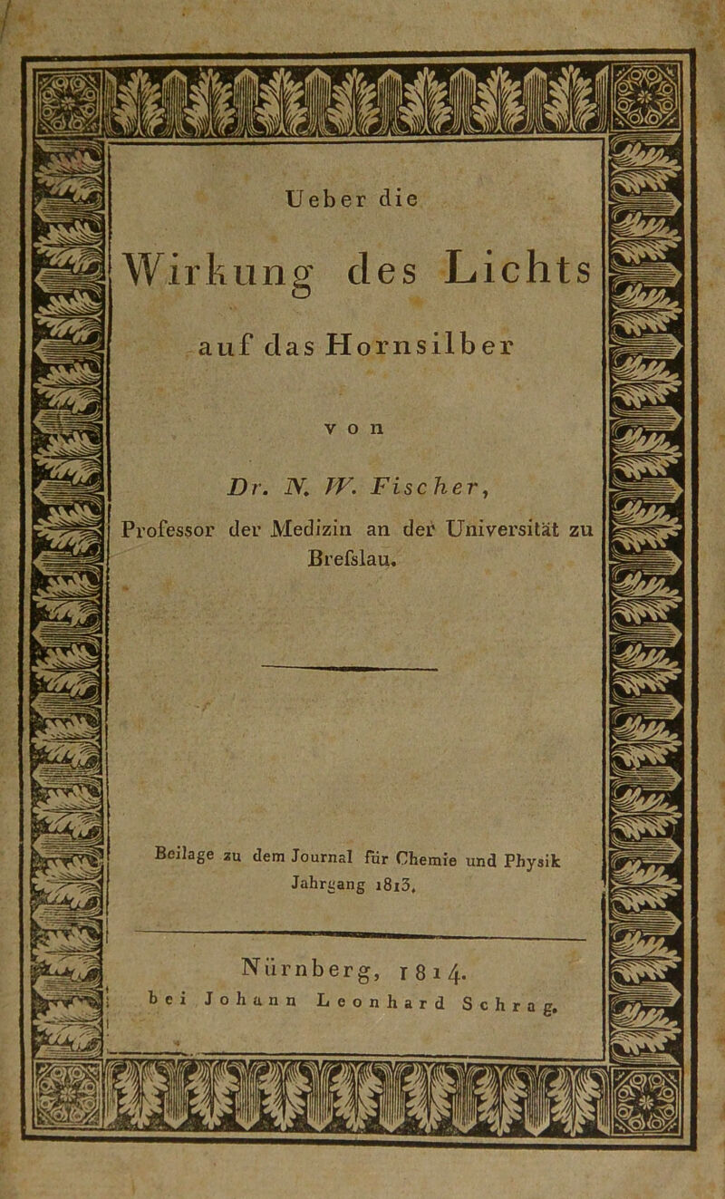 Wirkung des Lic Professor der Medizin an der Universität zu Brefslau. Beilage zu dem Journal für Chemie und Physik Jahrgang i8i3.