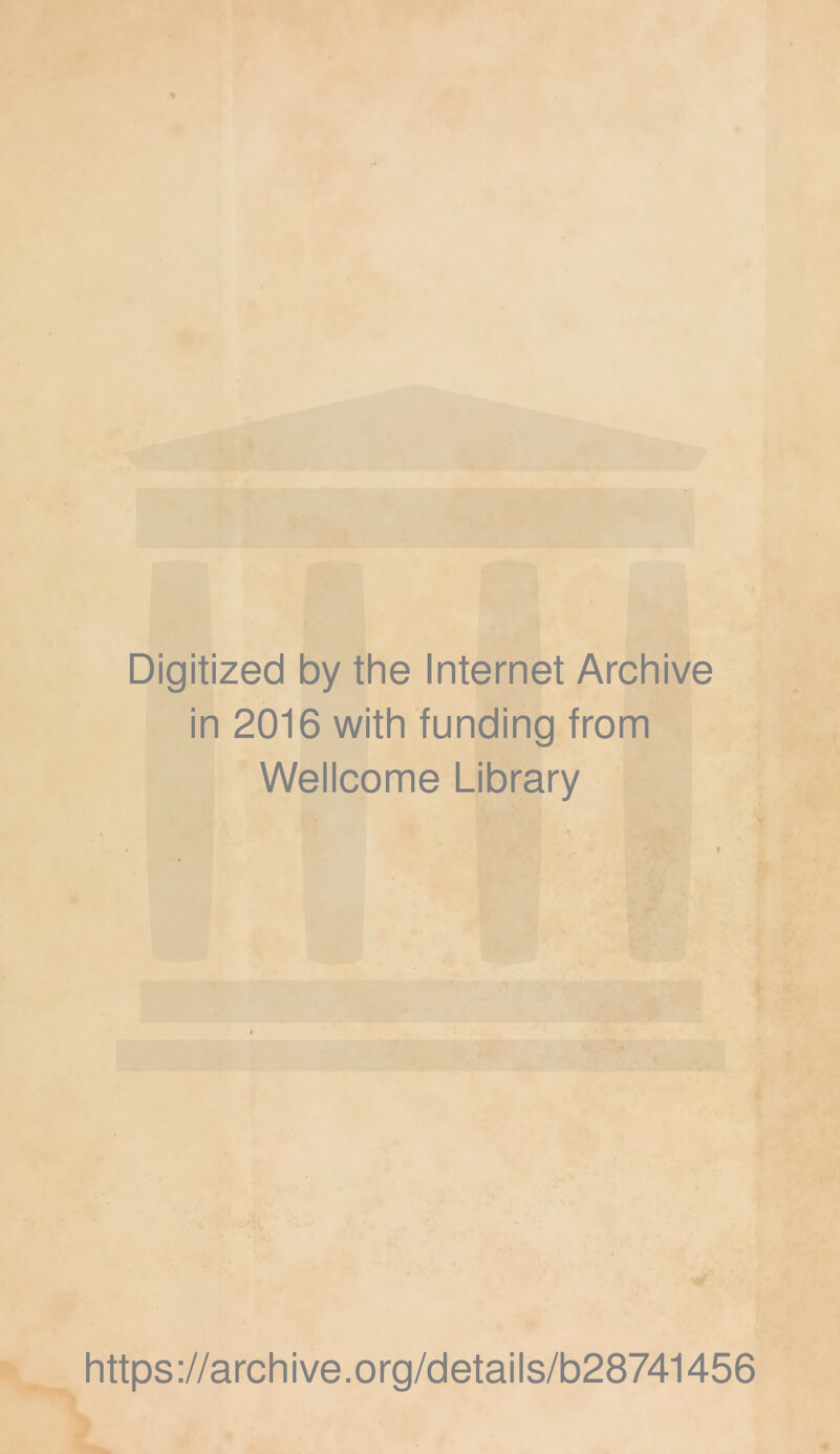 Digitized by the Internet Archive in 2016 with funding from Weiicome Library https://archive.org/detaiis/b28741456