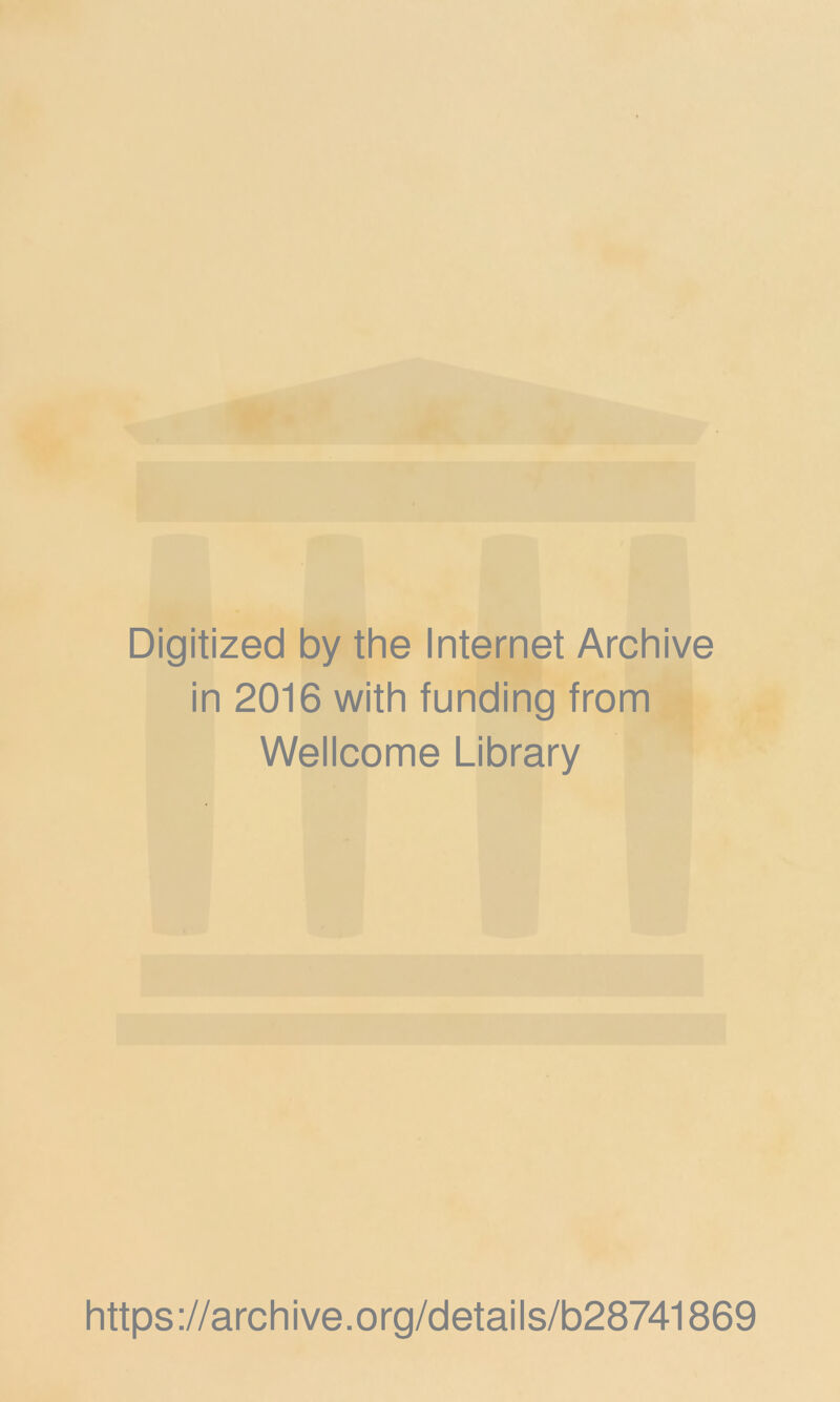 Digitized by the Internet Archive in 2016 with funding from Wellcome Library https://archive.org/details/b28741869
