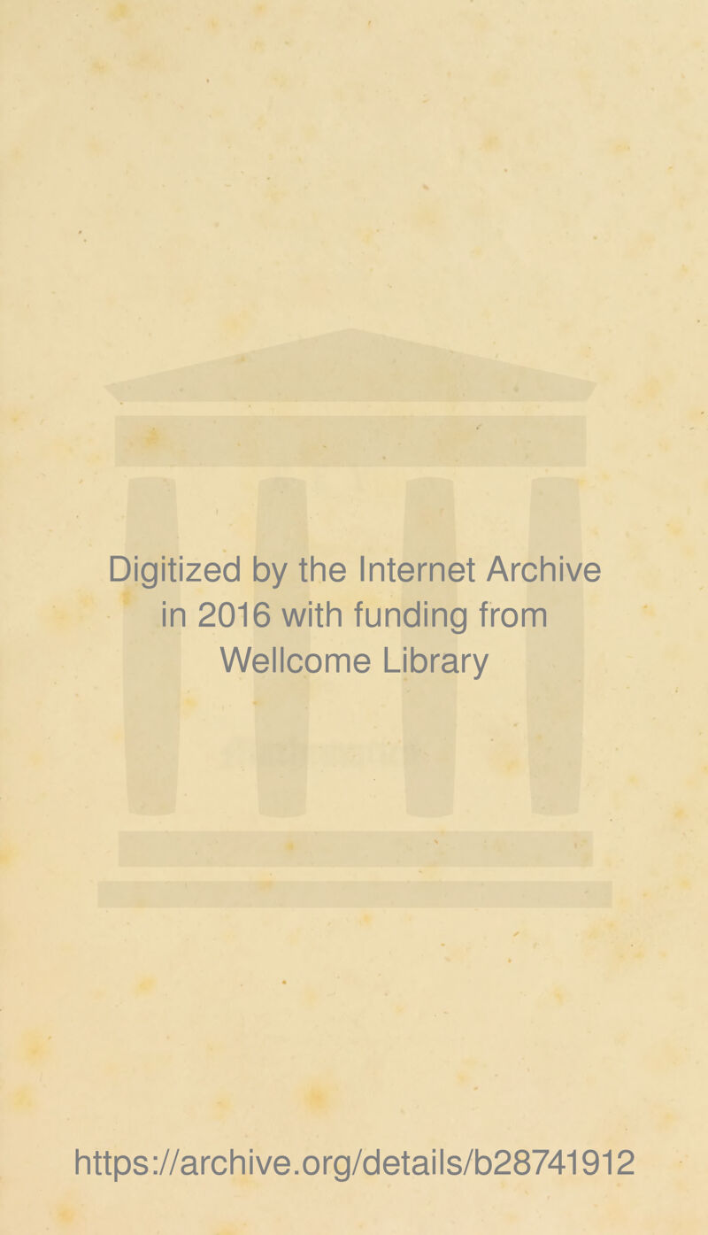 Digitized by the Internet Archive in 2016 with funding from Wellcome Library https://archive.org/details/b28741912