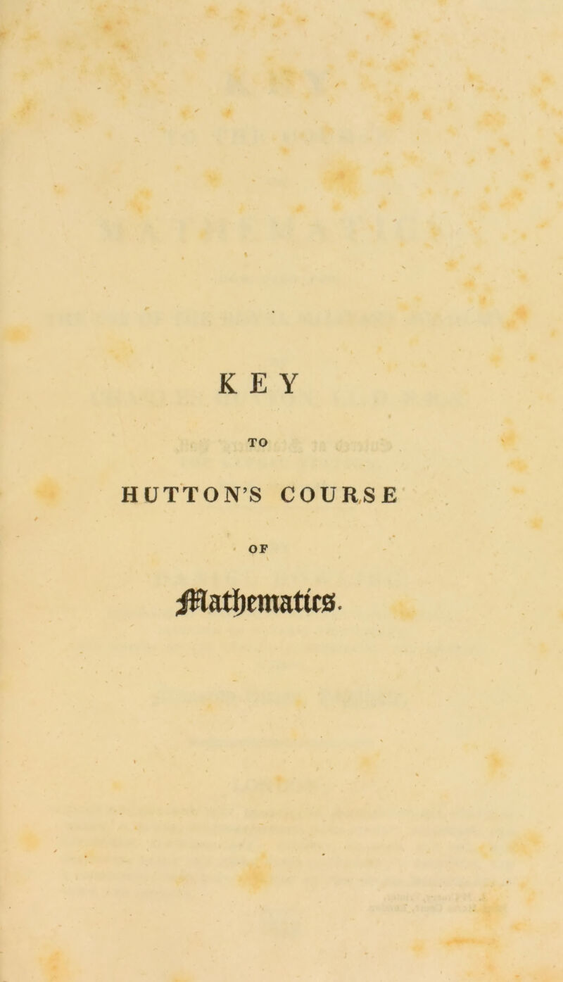 TO HUTTON’S COURSE OF \ iHatfjemattcs.