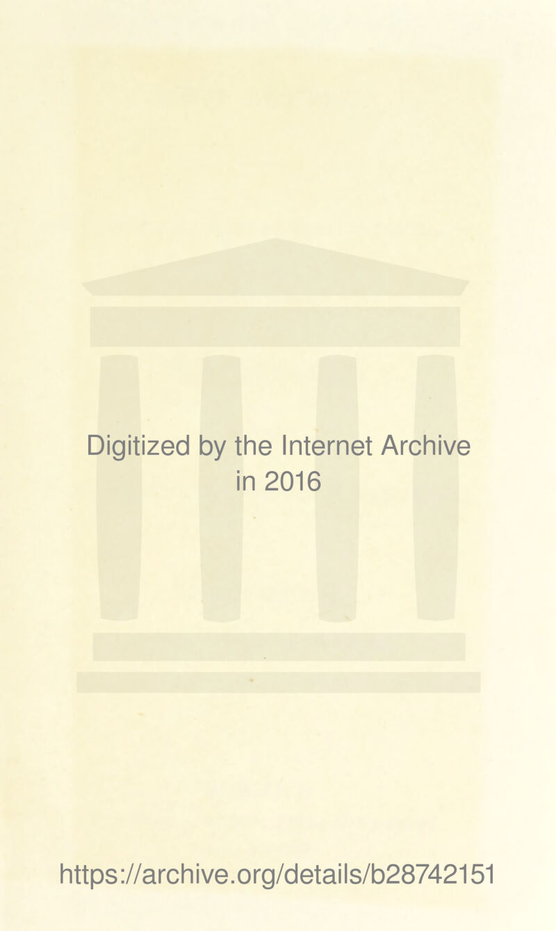 Digitized by the Internet Archive in 2016 https://archive.org/details/b28742151