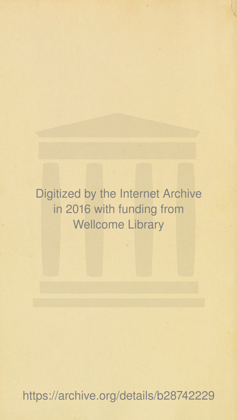 Digitized by the Internet Archive in 2016 with funding from Wellcome Library https://archive.org/details/b28742229