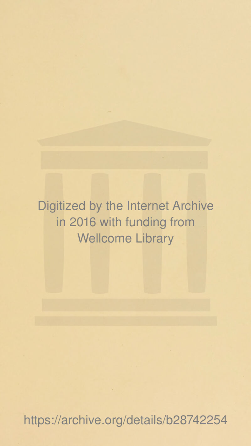 Digitized by the Internet Archive in 2016 with funding from Wellcome Library https://archive.org/details/b28742254