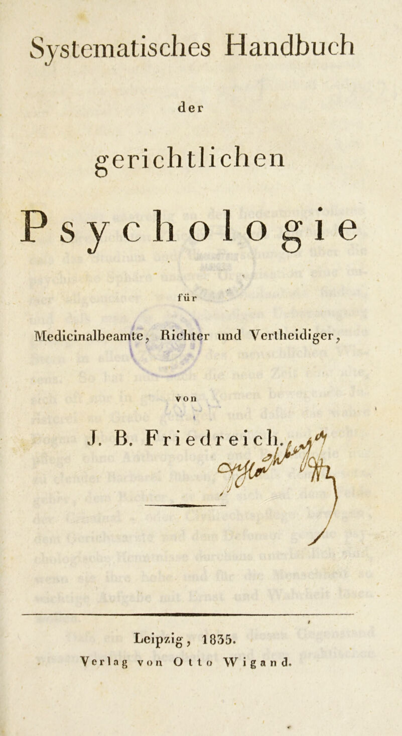 Systematisches Handbuch der gerichtlichen Psychologie - i für Medicinalbeamte, Richter und Vertheidiger, von t i Leipzig, 1835.