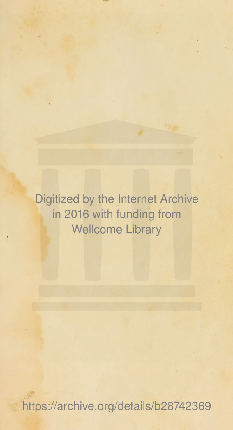 Digitized by the Internet Archive in 2016 with funding from Wellcome Library https://archive.org/details/b28742369