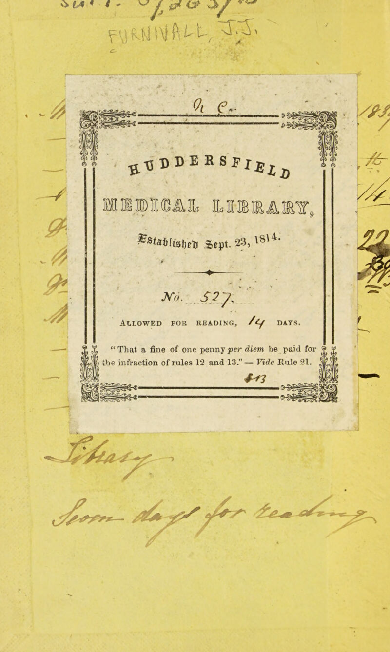 C* LA « i - /j * ^ v . —/ J Oi e~ . si ' i>-5 ^BBERSPjj^ MIBIEAIX *fr*«ilta&ett Sept. 23,,8'4' JV».. Allowed for reading, /tf days. “ That a fine of one penny per diem he paid for tjf) the infraction of rules 12 and 13. — Vide Rule 21. Ill 4*3