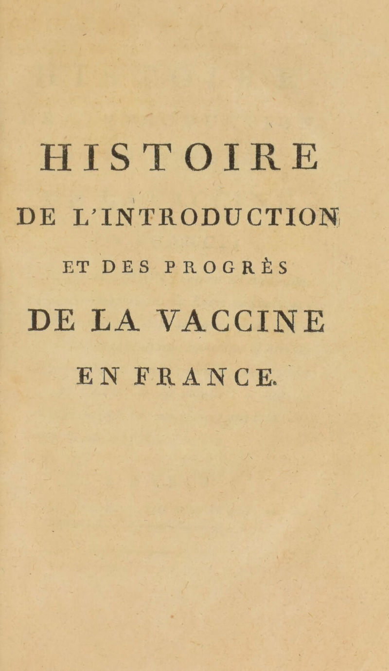 HISTOIRE DE L'INTRODUCTION ET DES PROGRÈS DE LA VACCINE EN FRANCE