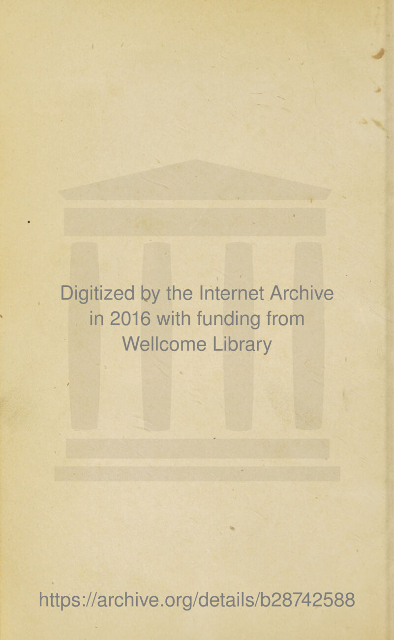 / « I Digitized by the Internet Archive in 2016 with funding from Wellcome Library i https://archive.org/details/b28742588
