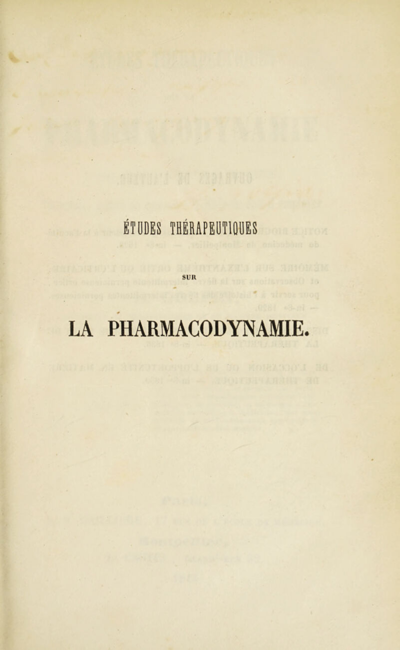 ÉTUDES THÉRAPEUTIQUES SUR LA PHARMACODYNAMIE