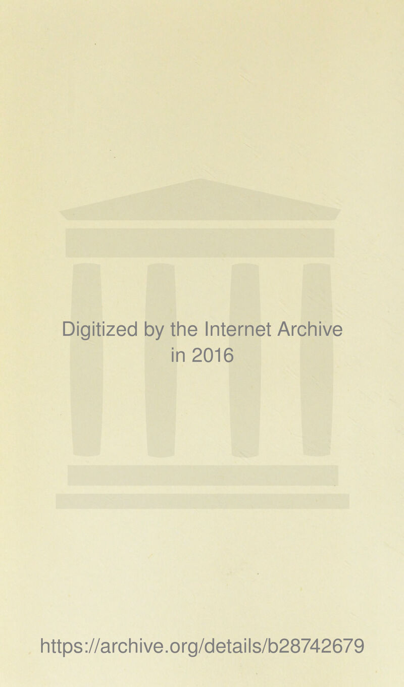 Digitized by the Internet Archive in 2016 https://archive.org/details/b28742679