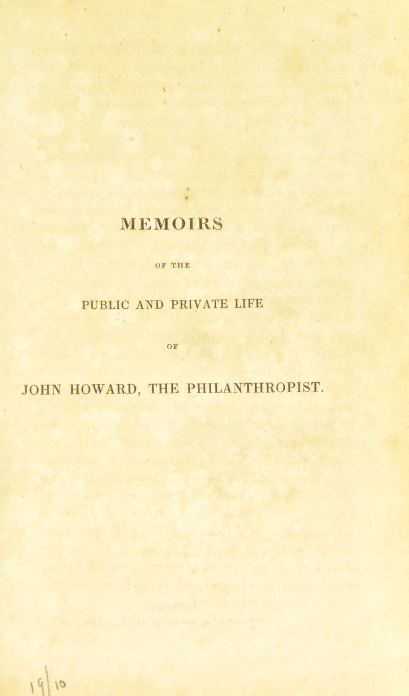 OF THE PUBLIC AND PRIVATE LIFE OF JOHN HOWARD, THE PHILANTHROPIST.