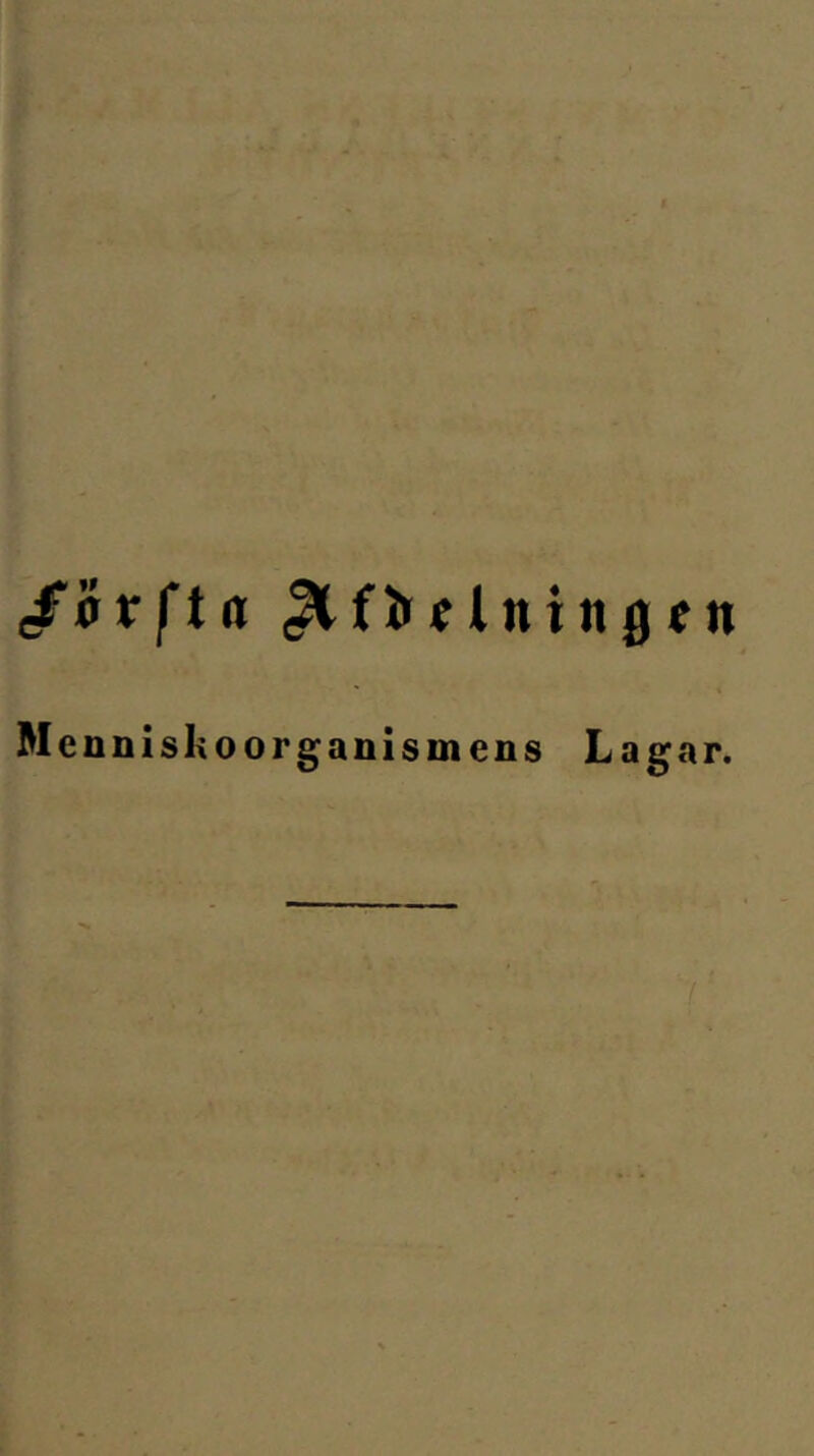 fovfta ^flxlningen Mennislxoorgaiiisinens Lagar.