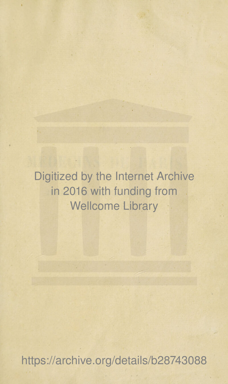 Digitized by the Internet Archive in 2016 with funding from , Wellcome Library https://archive.org/details/b28743088