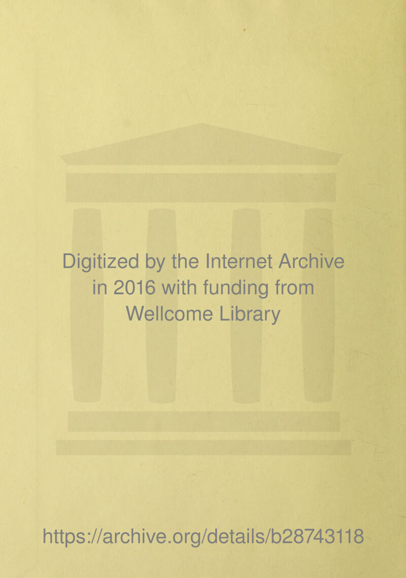 Digitized by the Internet Archive in 2016 with funding from Wellcome Library https://archive.org/details/b28743118
