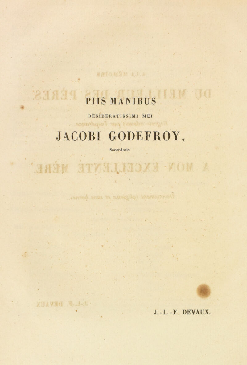 PUS MANIBUS DESIDERAT1SS1M1 ME1 JACOBI GODEFROY, Sacerdotis. ï- f, ''ffïv/f ti I i. 7* n ’ ■- •/ i m 9(1