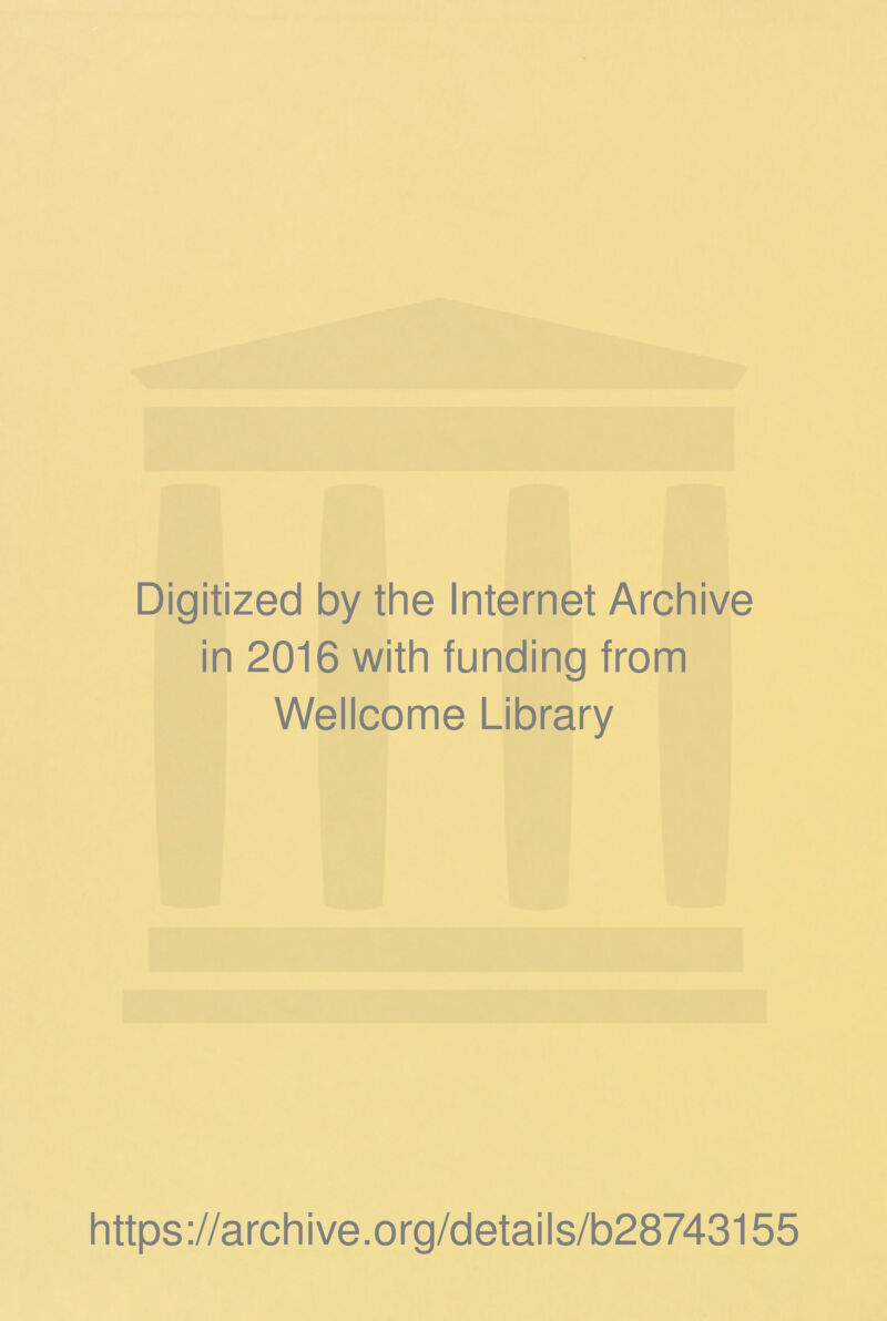 Digitized by the Internet Archive in 2016 with funding from Wellcome Library https://archive.org/details/b28743155