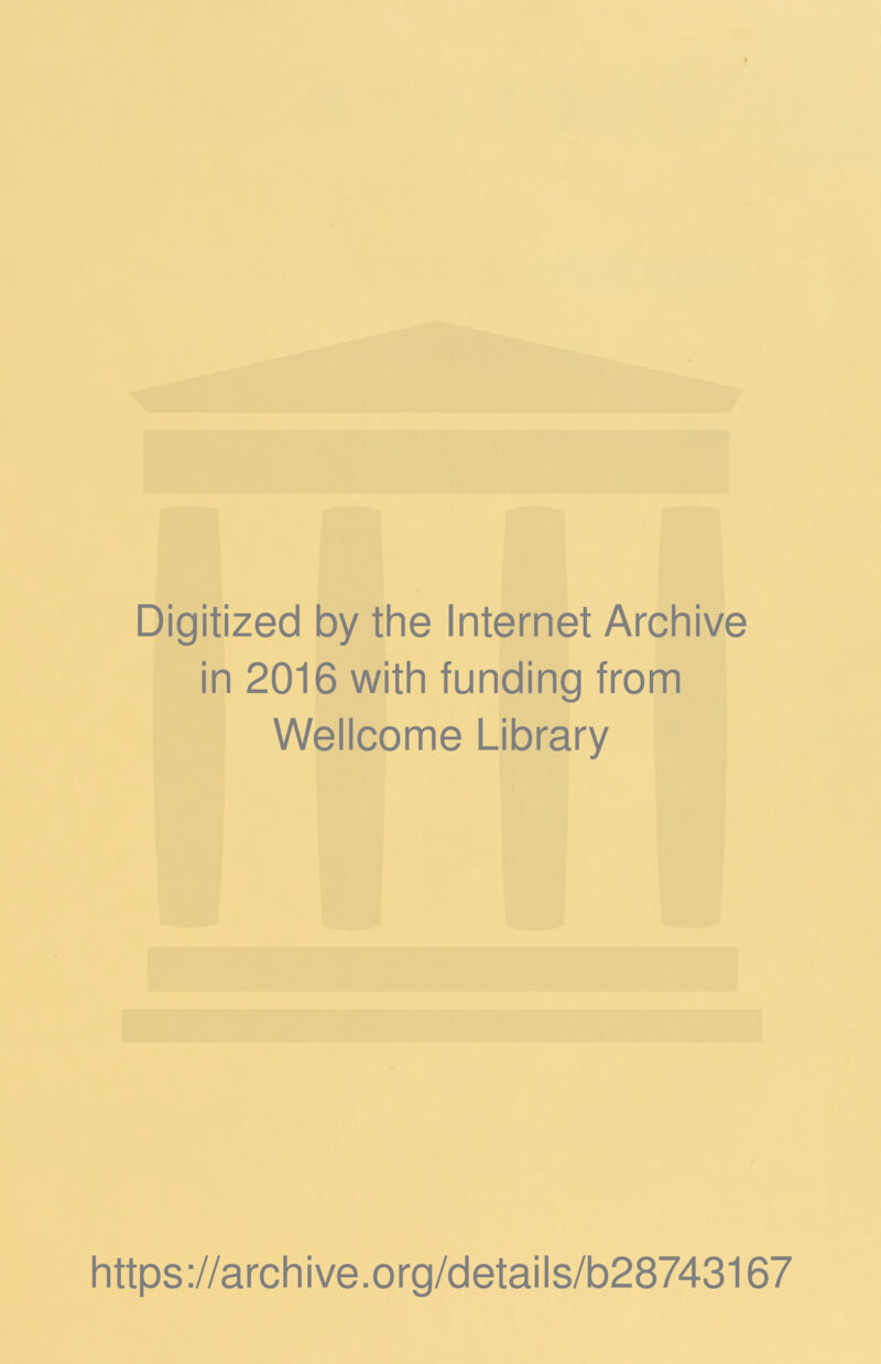 Digitized by the Internet Archive in 2016 with funding from Wellcome Library https://archive.org/details/b28743167