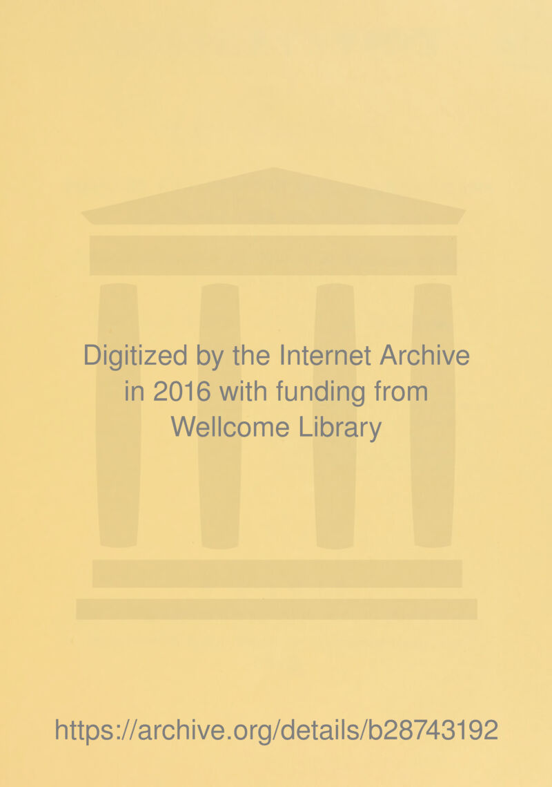 Digitized by the Internet Archive in 2016 with funding from Wellcome Library https://archive.org/details/b28743192