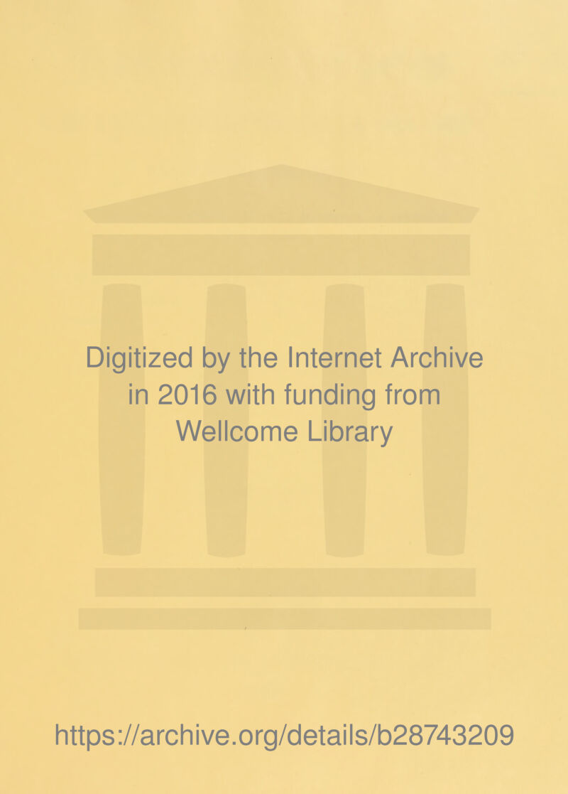 Digitized by the Internet Archive in 2016 with funding from Wellcome Library / https://archive.org/details/b28743209