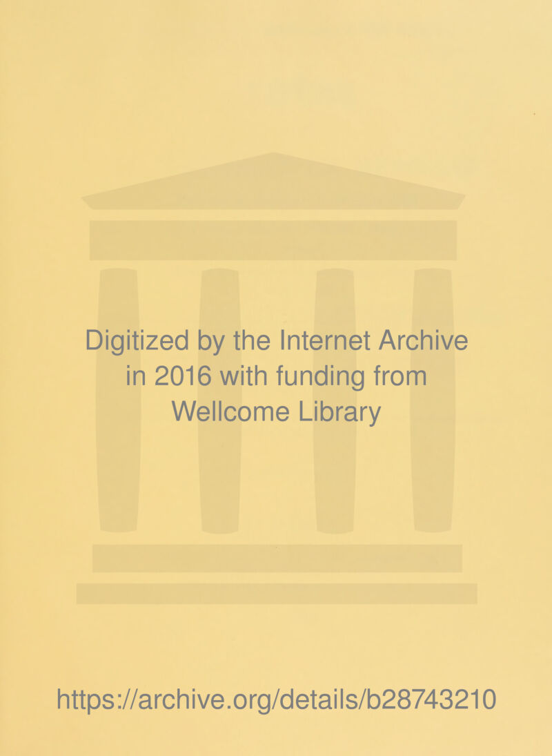 Digitized by the Internet Archive in 2016 with funding from Wellcome Library https://archive.org/details/b28743210