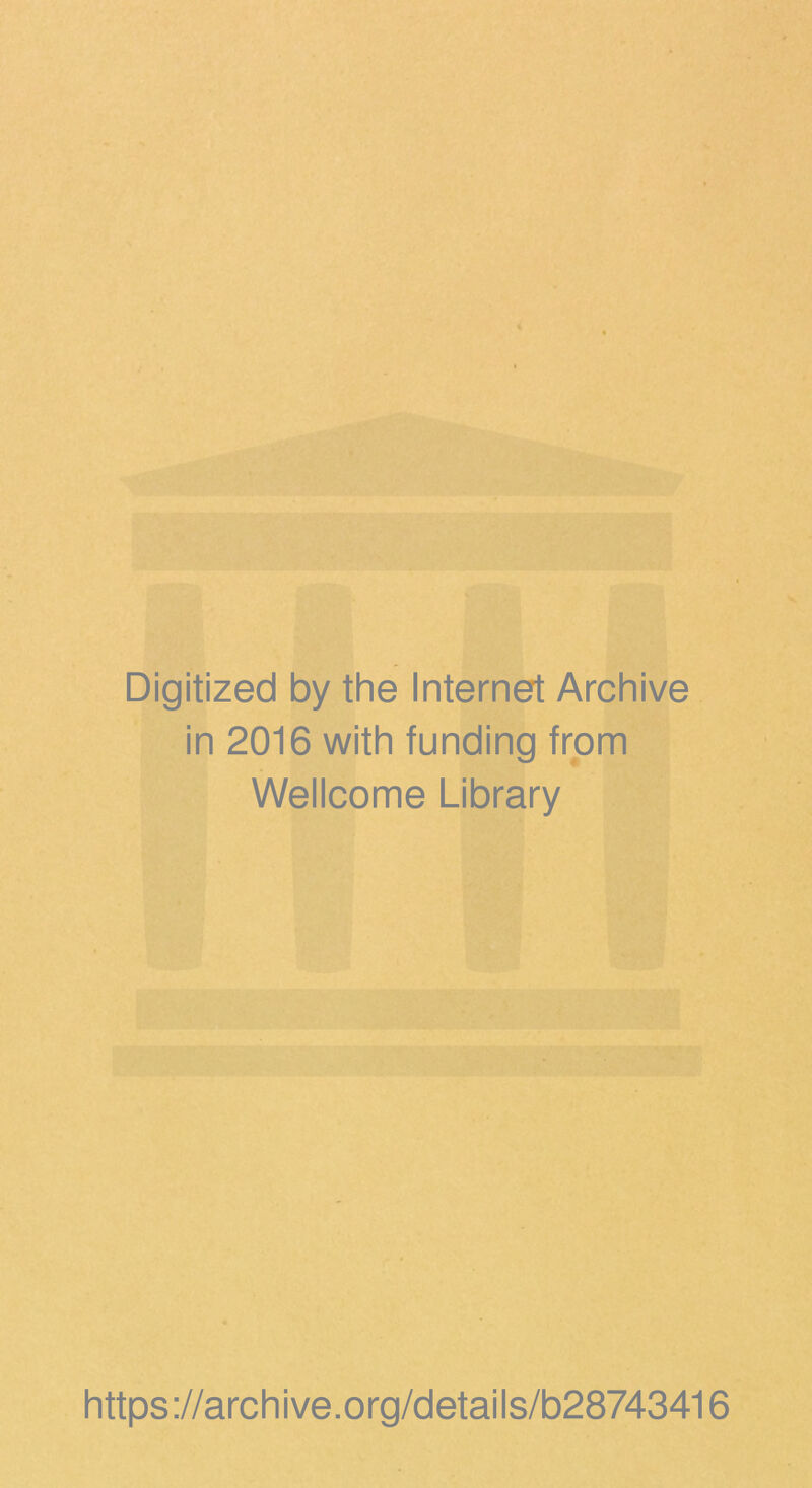 Digitized by the Internet Archive in 2016 with funding from Wellcome Library https://archive.org/details/b28743416