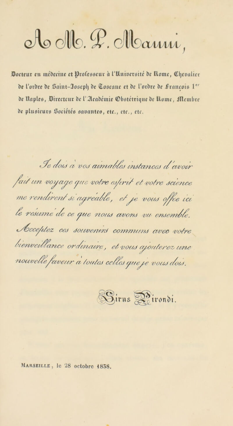 CUWIVI ; Oortfur eu mrïicfine et ^proreôseuv à l'Uuioerôité bc Home, (El)ei)alter î>e l’orbre be Suint-Joecpl) be Soacaue et bc l’orbre be fnineoie 1' be ttnplee, Oirerttur be l’^rabémie Übstctrique be tlome, iHembre be pluôieura Sociétce anuautee, ete., etc., etc. «• r/rj/./ r& v^oJ i?uâft/?ic(.u ('/avoc^' t/,n voy age y/fc e/' ^va^re Jcir/ice fne Ji, ic/ /e \/c ce yc/e cwo'/f-f 'Vfc c/?Jec^f^/e. ty^cce^/Ze^ c^ij Jofwe/7r,?'J co??????//??.) a^'ec 'vo/re /'ie<7wec/^rice m’c/7??ra'9'e, eâry^7//e/’ez/ 7///te 7Louveû^e^^ee/f/' ce CycZ/cjyc/e^e 7^'^o/iJ c^>m. ^(^ ironbi. MAasEii,r.E, lo 28 octobre t838.