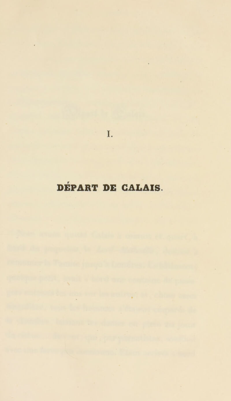 I. DÉPART DE CALAIS.