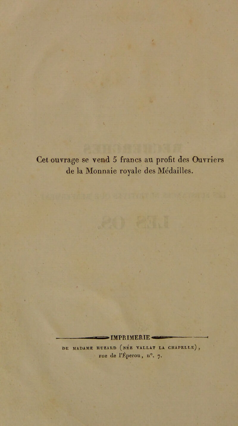 de la Monnaie royale des Médailles. -tt » IMPRIMERIE «=» DE MADAME 1IUIAUD (hÉe VALLAT EA CHAPELLE.) , ruo de l’F.perou, u°. 7.