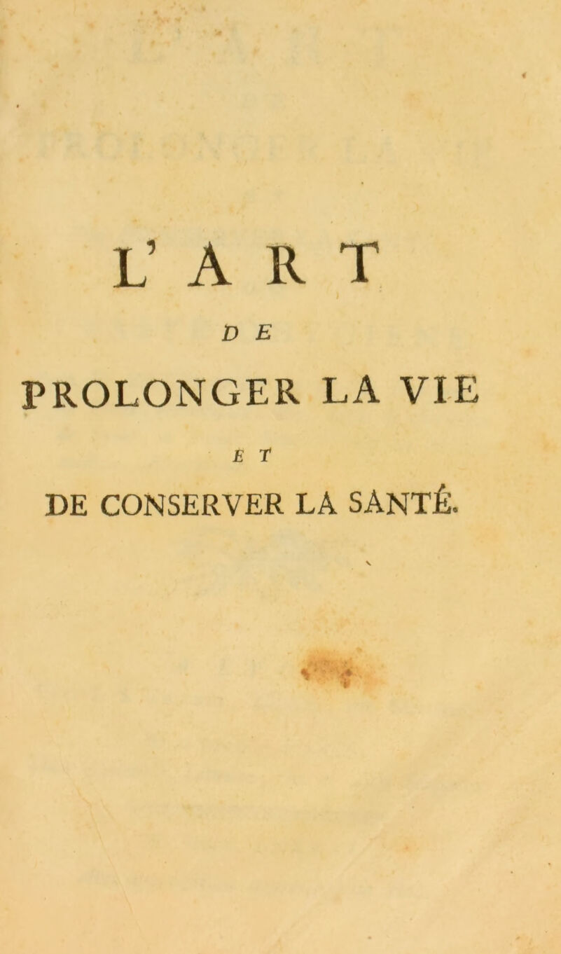 L’ART ) D E PROLONGER LA VIE E T DE CONSERVER LÀ SANTÉ.