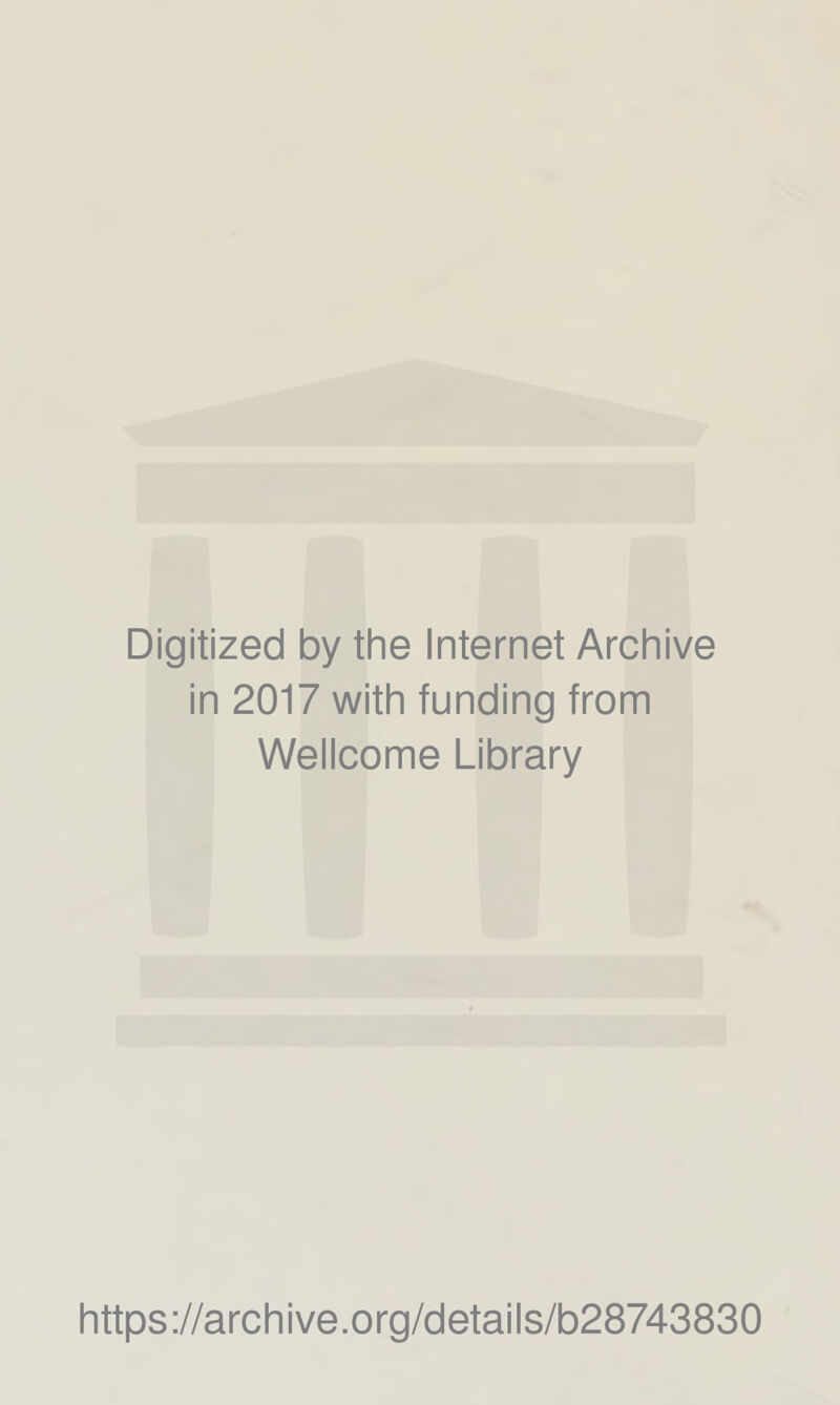 Digitized by the Internet Archive in 2017 with funding from Wellcome Library https://archive.org/details/b28743830