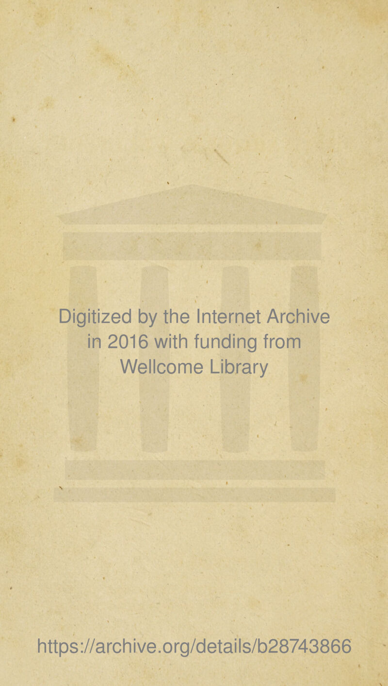 1 Digitized by the Internet Archive in 2016 with funding from Wellcome Library \ https://archive.org/details/b28743866